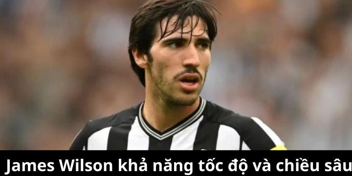 James Wilson được kỳ vọng tăng thêm tốc độ và chiều sâu