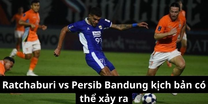 Ratchaburi vs Persib Bandung kịch bản xảy ra