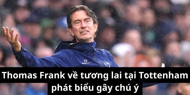 Thomas Frank dập tắt tin đồn rời Tottenham