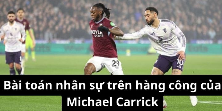 Carrick đau đầu với bài toán tiền đạo