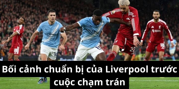 Liverpool chạy đà cho trận cầu bản lề
