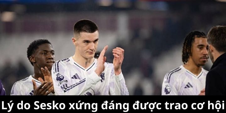 Sesko sẵn sàng bùng nổ khi được tin tưởng