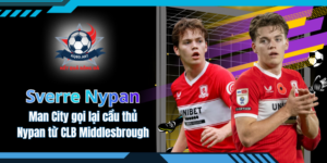 Man City gọi lại cầu thủ Nypan từ CLB Middlesbrough