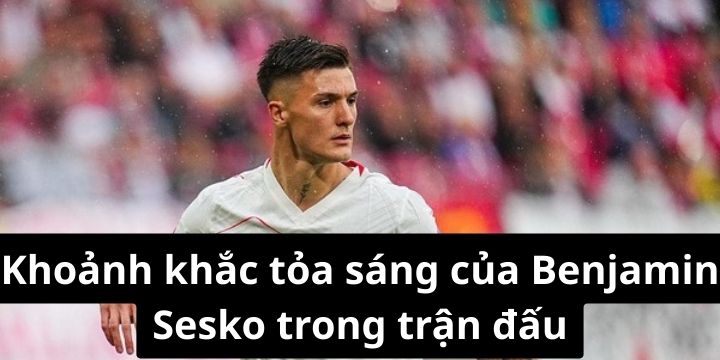 Khoảnh khắc tỏa sáng của Benjamin Sesko trong trận đấu